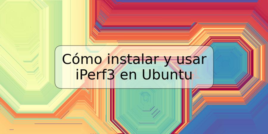 Cómo instalar y usar iPerf3 en Ubuntu