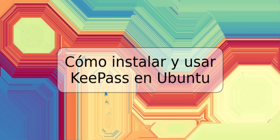 Cómo instalar y usar KeePass en Ubuntu