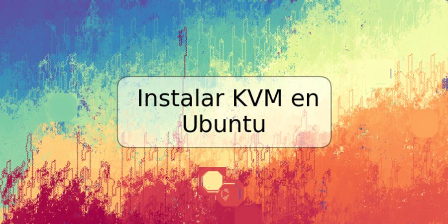 Instalar KVM en Ubuntu