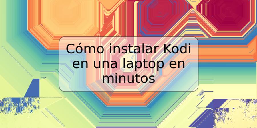 Cómo instalar Kodi en una laptop en minutos