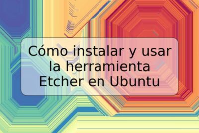 Cómo instalar y usar la herramienta Etcher en Ubuntu