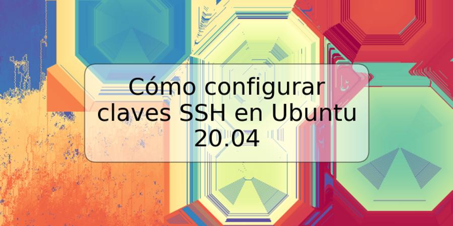 Cómo configurar claves SSH en Ubuntu 20.04