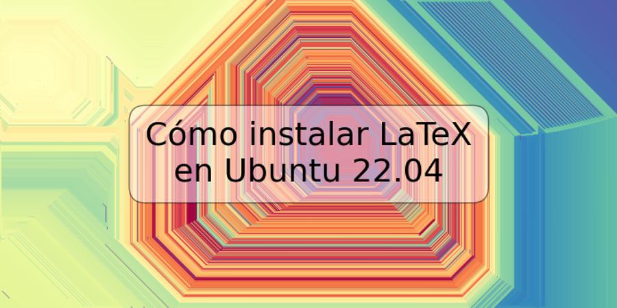 Cómo instalar LaTeX en Ubuntu 22.04