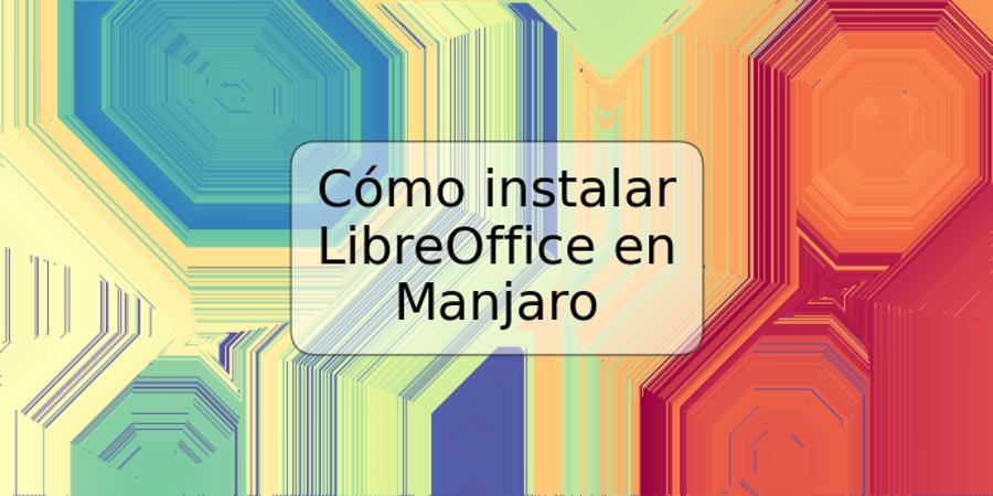 Cómo instalar LibreOffice en Manjaro