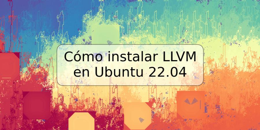 Cómo instalar LLVM en Ubuntu 22.04