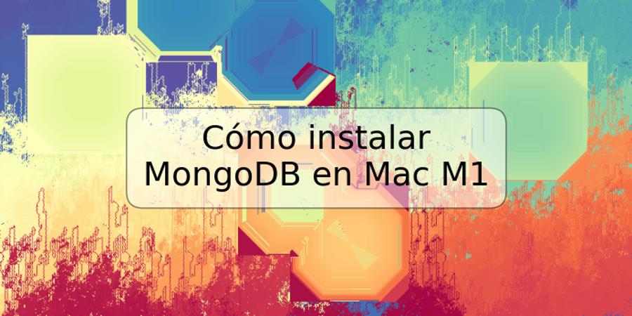 Cómo instalar MongoDB en Mac M1