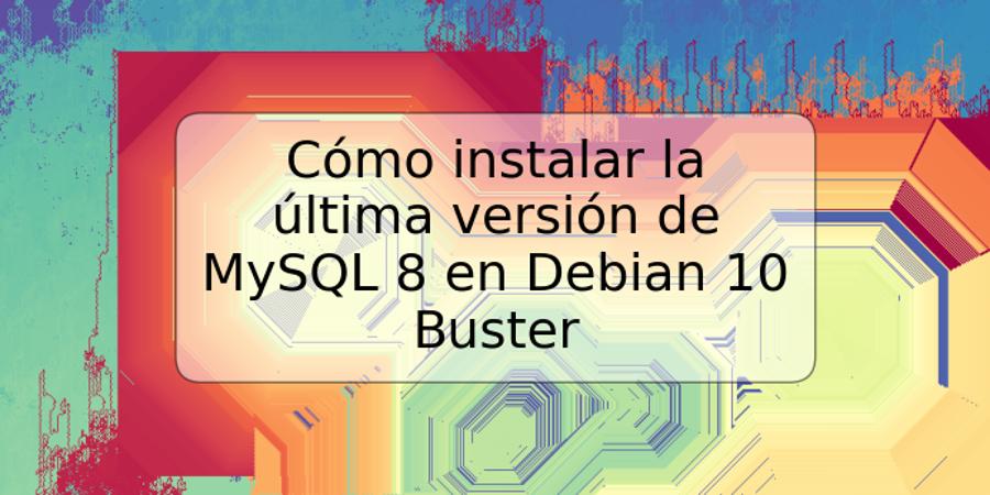 Cómo instalar la última versión de MySQL 8 en Debian 10 Buster