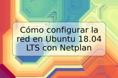 Cómo configurar la red en Ubuntu 18.04 LTS con Netplan