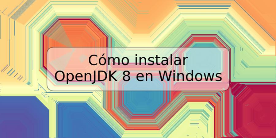 Cómo instalar OpenJDK 8 en Windows