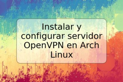 Instalar y configurar servidor OpenVPN en Arch Linux