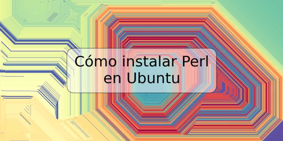 Cómo instalar Perl en Ubuntu