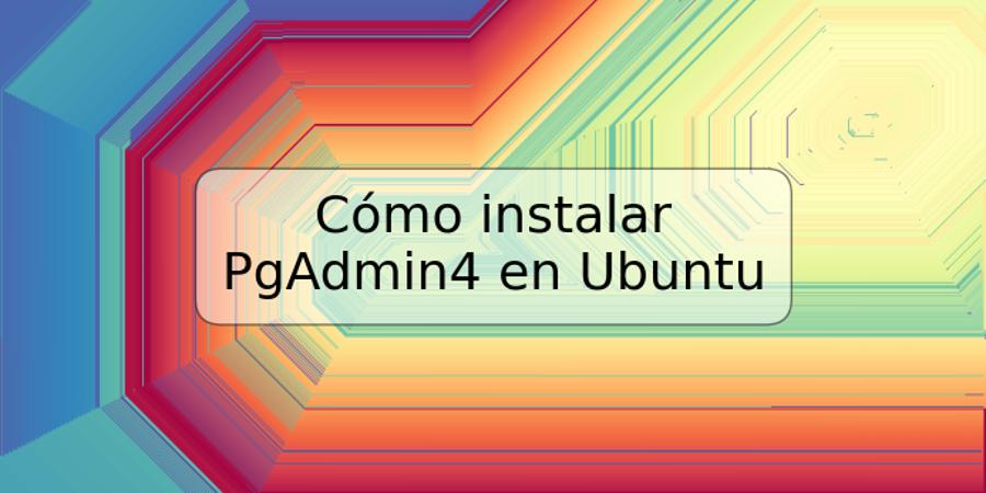 Cómo instalar PgAdmin4 en Ubuntu