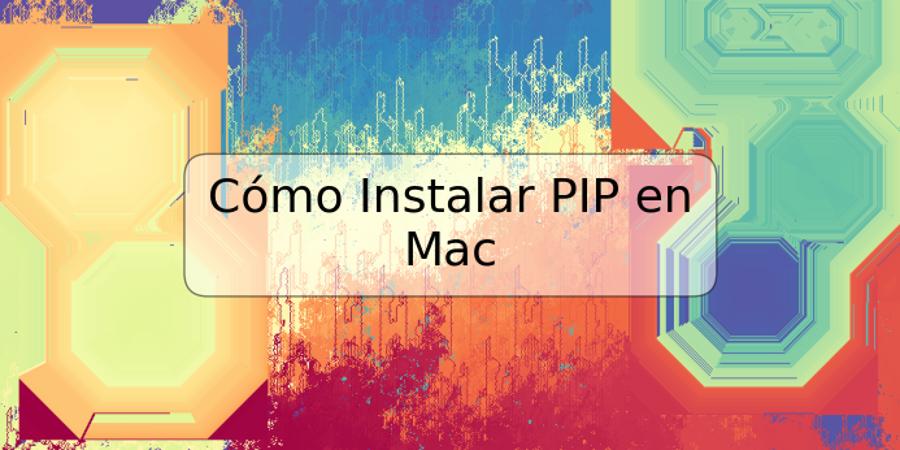 Cómo Instalar PIP en Mac
