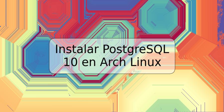 Instalar PostgreSQL 10 en Arch Linux