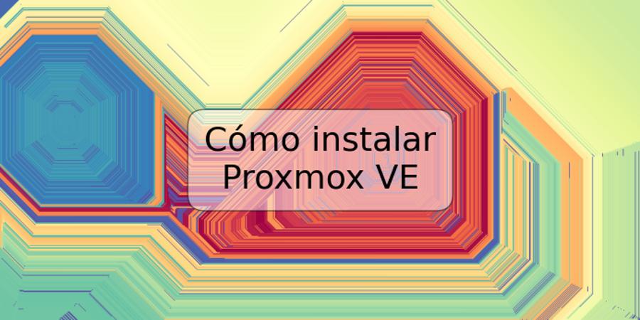 Cómo instalar Proxmox VE