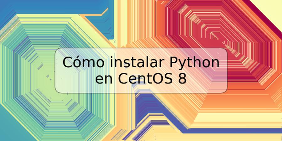 Cómo instalar Python en CentOS 8