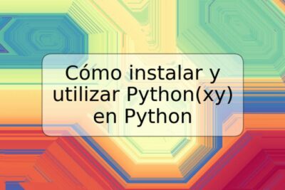 Cómo instalar y utilizar Python(xy) en Python