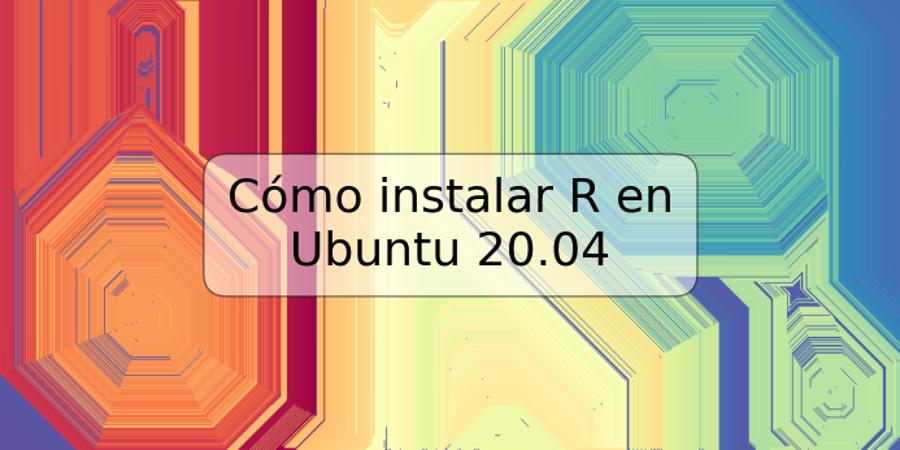 Cómo instalar R en Ubuntu 20.04