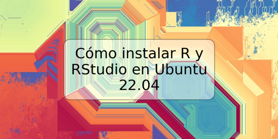 Cómo instalar R y RStudio en Ubuntu 22.04