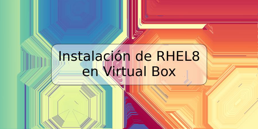 Instalación de RHEL8 en Virtual Box