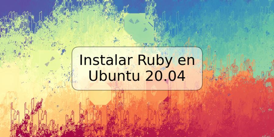 Instalar Ruby en Ubuntu 20.04