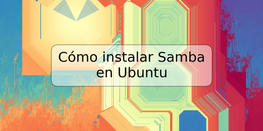 Cómo instalar Samba en Ubuntu