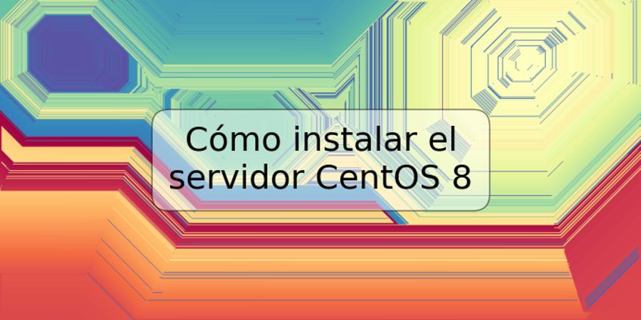 Cómo instalar el servidor CentOS 8