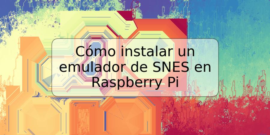 Cómo instalar un emulador de SNES en Raspberry Pi