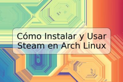 Cómo Instalar y Usar Steam en Arch Linux