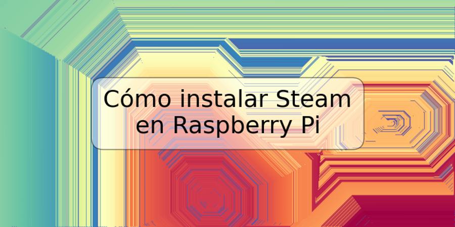 Cómo instalar Steam en Raspberry Pi