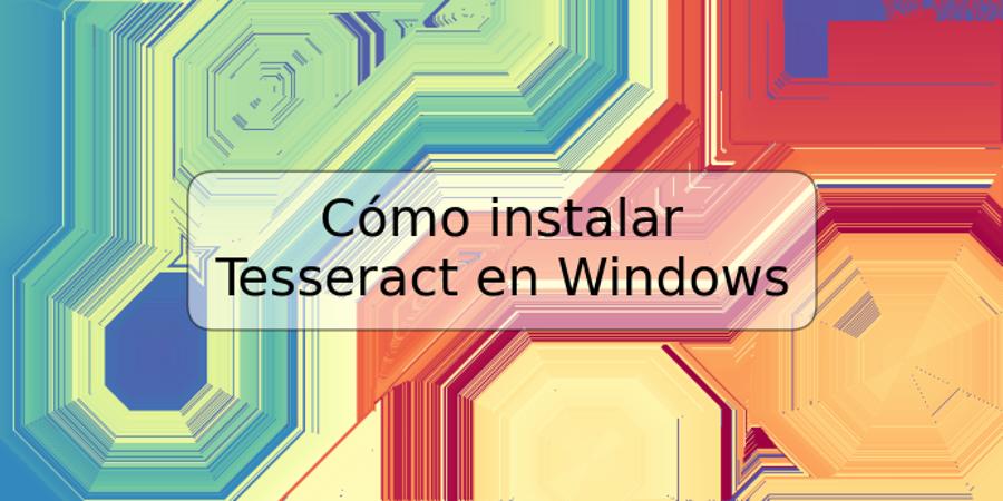 Cómo instalar Tesseract en Windows