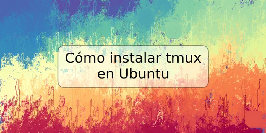 Cómo instalar tmux en Ubuntu