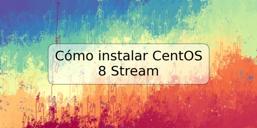 Cómo instalar CentOS 8 Stream