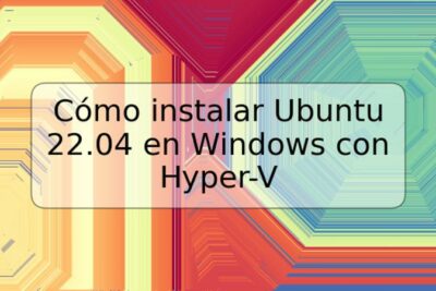 Cómo instalar Ubuntu 22.04 en Windows con Hyper-V