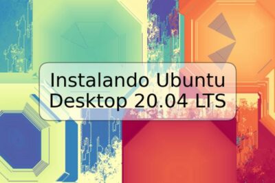 Instalando Ubuntu Desktop 20.04 LTS