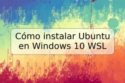 Cómo instalar Ubuntu en Windows 10 WSL