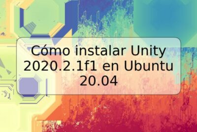 Cómo instalar Unity 2020.2.1f1 en Ubuntu 20.04