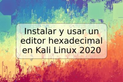 Instalar y usar un editor hexadecimal en Kali Linux 2020