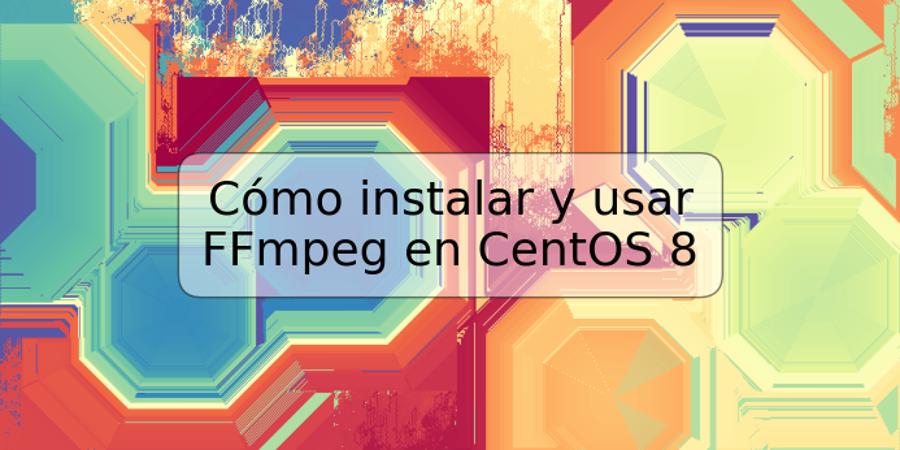 Cómo instalar y usar FFmpeg en CentOS 8