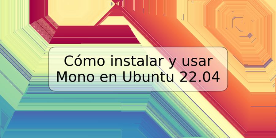 Cómo instalar y usar Mono en Ubuntu 22.04