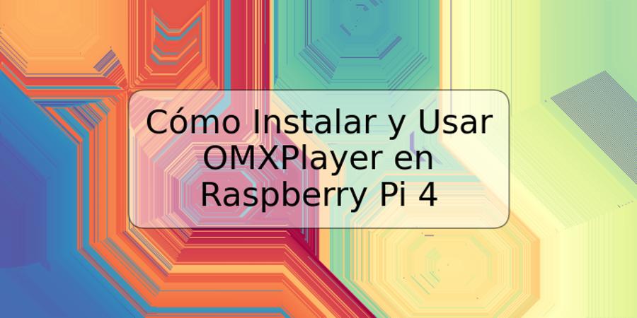 Cómo Instalar y Usar OMXPlayer en Raspberry Pi 4