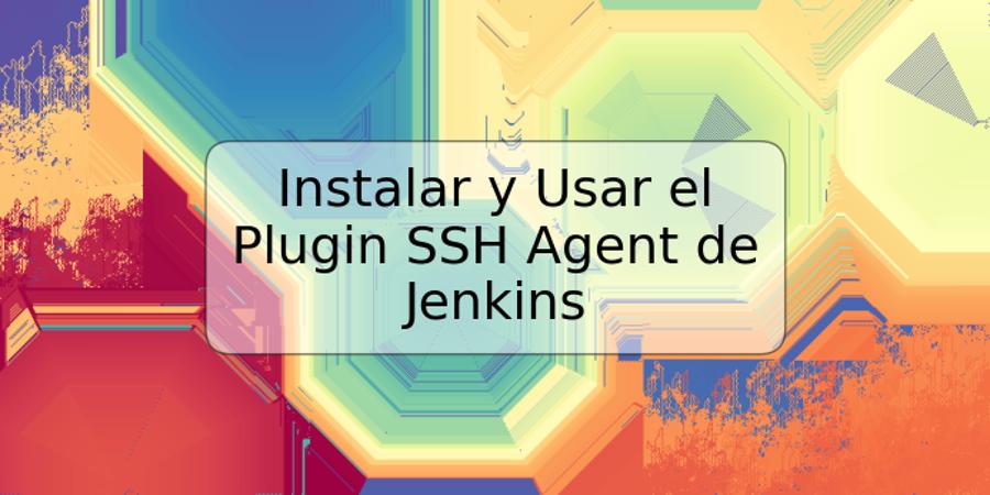 Instalar y Usar el Plugin SSH Agent de Jenkins