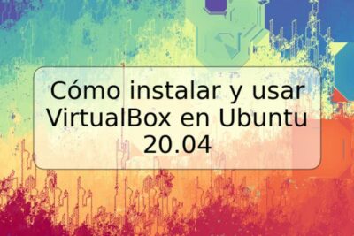Cómo instalar y usar VirtualBox en Ubuntu 20.04