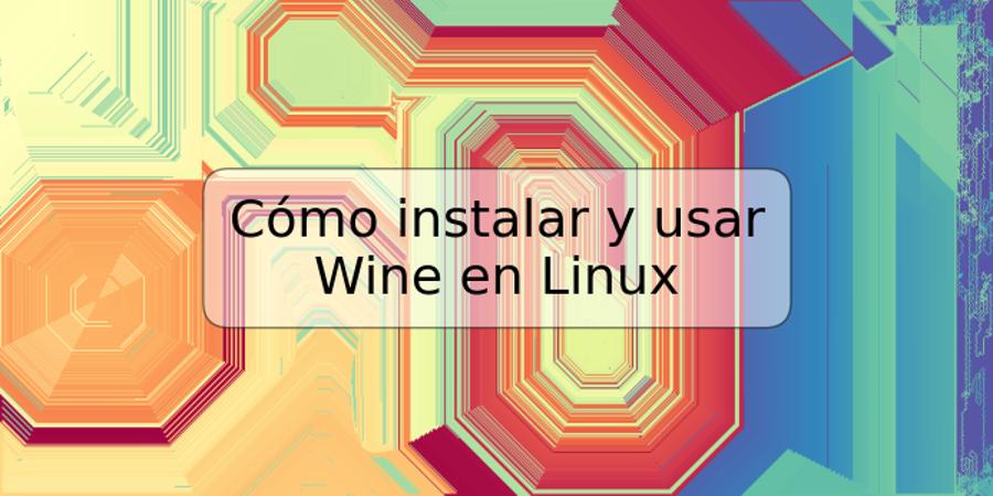 Cómo instalar y usar Wine en Linux