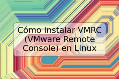 Cómo Instalar VMRC (VMware Remote Console) en Linux