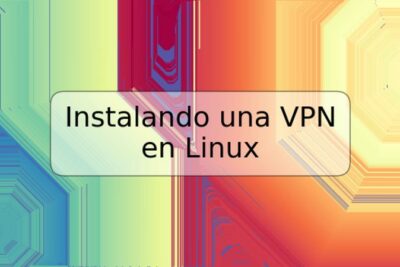 Instalando una VPN en Linux