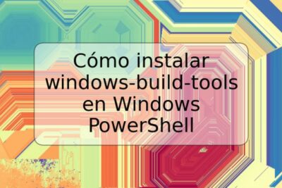 Cómo instalar windows-build-tools en Windows PowerShell