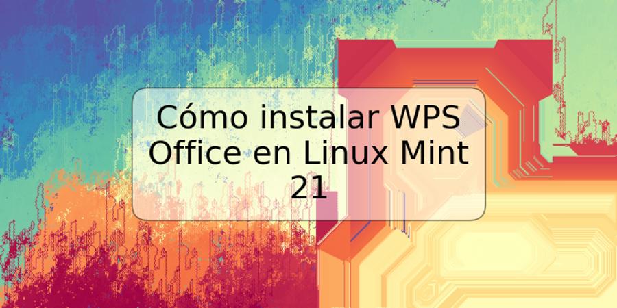 Cómo instalar WPS Office en Linux Mint 21