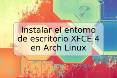 Instalar el entorno de escritorio XFCE 4 en Arch Linux