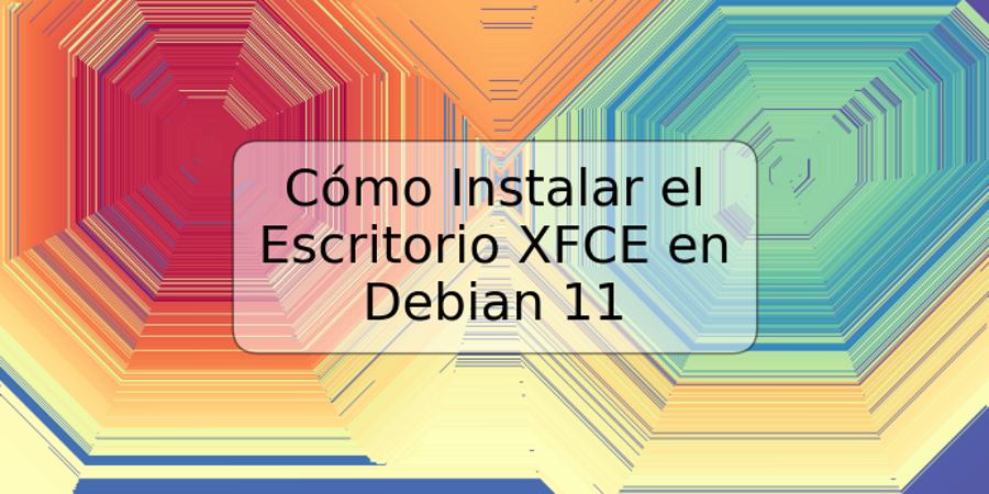 Cómo Instalar el Escritorio XFCE en Debian 11